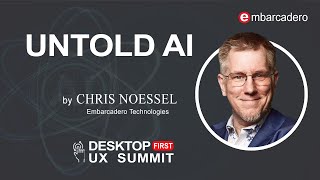 UNTOLD AI by Chris Noessel || Desktop First UX Summit || Embarcadero Technologies